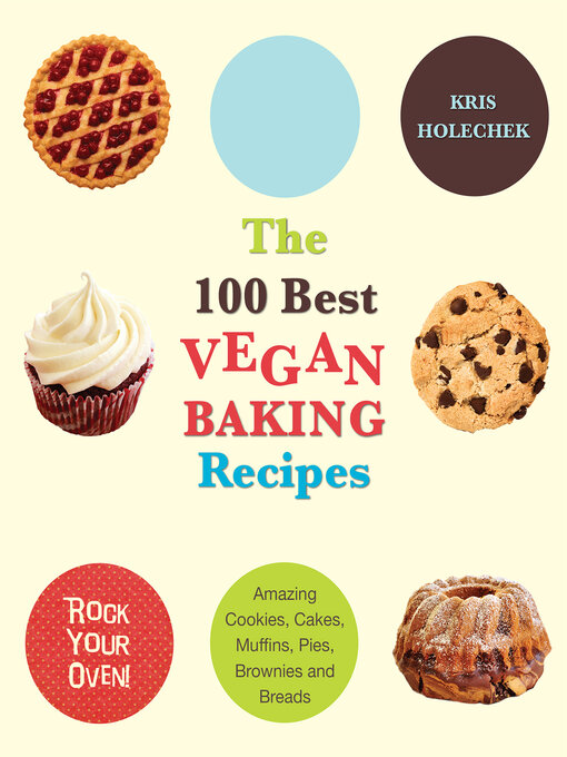 Title details for The 100 Best Vegan Baking Recipes by Kris Holechek - Available
